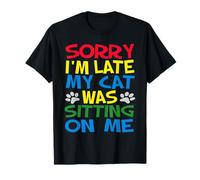 Sorry I'm Late My Cat was Sitting On Me Funny Cat Lover T-Shirt