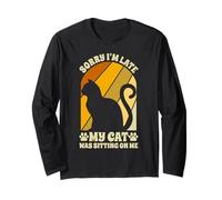 Sorry I'm Late My Cat was Sitting On Me Funny Cats Long Sleeve T-Shirt