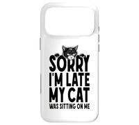 Sorry I'm Late My Cat Was Sitting On Me Funny Cats Lover Case for iPhone 17 Pro Max