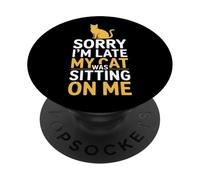 Sorry I'm Late My Cat Was Sitting on Me Funny Saying PopSockets Adhesive PopGrip