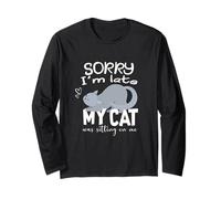 Sorry I'm Late My Cat was Sitting On Me,Gift for cat Lovers Long Sleeve T-Shirt