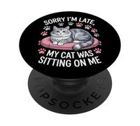 Sorry I'm Late My Cat Was Sitting On Me Pet Lover PopSockets Adhesive PopGrip