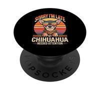 Sorry I'm Late My Chihuahua Needed Attention PopSockets Adhesive PopGrip