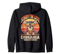 Sorry I'm Late My Chihuahua Needed Attention Zip Hoodie