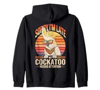 Sorry I'm Late My Cockatoo Needed Attention Zip Hoodie