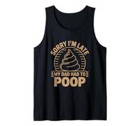 Sorry I'm Late My Dad Had to Poop Tank Top