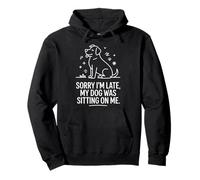 Sorry I'm Late My Dog Was Sitting On Me Pullover Hoodie