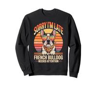 Sorry I'm Late My French Bulldog Needed Attention Sweatshirt