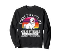 Sorry I'm Late My Great Pyrenees Vintage Barking Dog Lover Sweatshirt