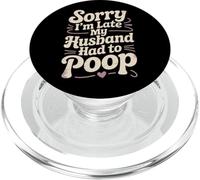 Sorry I'm Late My Husband Had To Poop Sarcastic Spouse Wife PopSockets PopGrip for MagSafe