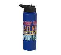 Sorry I'm Late My Husband was Pooping Stainless Steel Insulated Water Bottle