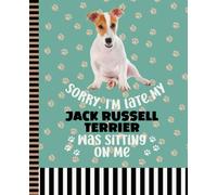 Sorry I'm Late My Jack Russell Terrier Was Sitting On Me: 7.5 x 9.25 / Dog Composition Notebook Wide Ruled / 108 Pages / Stationery Gift for Note Taking / Paw Print Pattern Funny Quote Cover