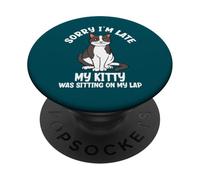 Sorry I'm Late My Kitty Was Sitting On My Lap Cat Lover PopSockets Adhesive PopGrip