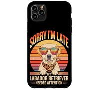 Sorry I'm Late My Labador Retriever Needed Attention Case for iPhone 11 Pro Max