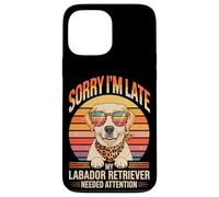 Sorry I'm Late My Labador Retriever Needed Attention Case for iPhone 13 Pro Max