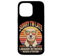 Sorry I'm Late My Labador Retriever Needed Attention Case for iPhone 14 Pro Max