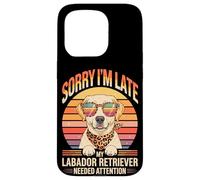 Sorry I'm Late My Labador Retriever Needed Attention Case for iPhone 15 Pro