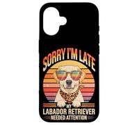 Sorry I'm Late My Labador Retriever Needed Attention Case for iPhone 16