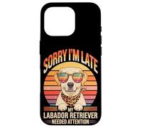 Sorry I'm Late My Labador Retriever Needed Attention Case for iPhone 16 Pro