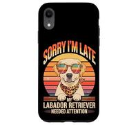 Sorry I'm Late My Labador Retriever Needed Attention Case for iPhone XR