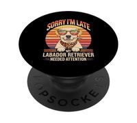 Sorry I'm Late My Labador Retriever Needed Attention PopSockets Adhesive PopGrip