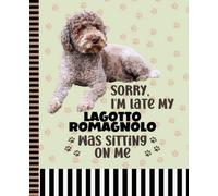 Sorry I'm Late My Lagotto Romagnolo Was Sitting On Me: 7.5 x 9.25 / Brown Dog Composition Notebook Wide Ruled / 108 Pages / Stationery Gift for Note Taking / Paw Print Pattern Funny Quote Cover