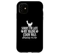 Sorry I'm Late my Maine Coon was sleeping on Me Case for iPhone 11