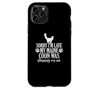 Sorry I'm Late my Maine Coon was sleeping on Me Case for iPhone 11 Pro