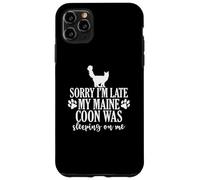 Sorry I'm Late my Maine Coon was sleeping on Me Case for iPhone 11 Pro Max