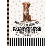 Sorry I'm Late My Nova Scotia Duck Tolling Retriever Was Sitting On Me: 7.5 x 9.25 / Dog Composition Notebook Wide Ruled / 108 Pages / Stationery Gift ... Taking / Paw Print Pattern Funny Quote Cover