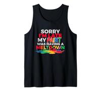 Sorry I'm Late My Paint was Having A Meltdown Tank Top