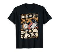 Sorry I'm Late My Patient Had One More Question Nurse NP Value Graphic T-Shirt