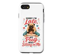 Sorry I'm Late, My Pug Was Sitting on Me Case for iPhone SE (2020) / 7/8