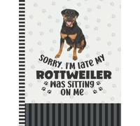 Sorry I'm Late My Rottweiler Was Sitting On Me: 7.5 x 9.25 / Dog Composition Notebook Wide Ruled / 108 Pages / Stationery Gift for Note Taking / Paw Print Pattern Funny Quote Cover