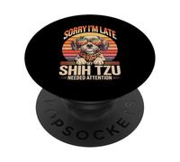 Sorry I'm Late My Shih Tzu Needed Attention PopSockets Adhesive PopGrip