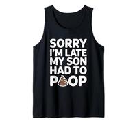 Sorry I'm Late My Son Had to Poop Tank Top