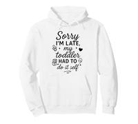 Sorry I'm Late My Toddler Had to Do It Self Mom Dad Pullover Hoodie