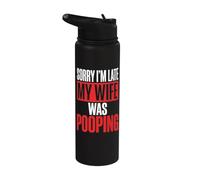 Sorry I'm Late My Wife was Pooping Stainless Steel Insulated Water Bottle