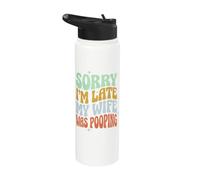 Sorry I'm Late My Wife was Pooping Stainless Steel Insulated Water Bottle