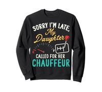 Sorry I'm Late Parent Chauffeur Family Humor Dad Mom Sweatshirt