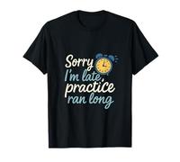 Sorry I'm Late Practice Ran Long Sports Mom Dad Novelty T-Shirt