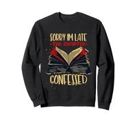 SORRY I'M LATE THE CHAPTER CONFESSED Sweatshirt