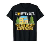 Sorry I'm Late The Sun Wasn't Cooperating Solar Fun T-Shirt