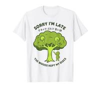 Sorry Im Late The Woods Kept My Discs Disc Golf T-Shirt