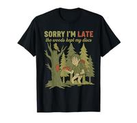 Sorry Im Late The Woods Kept My Discs Funny Disc Golf T-Shirt