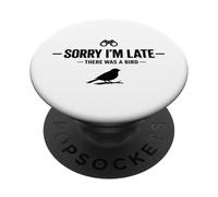 Sorry I'm Late There Was A Bird Funny Birding Birdwatcher PopSockets Adhesive PopGrip