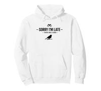 Sorry I'm Late There Was A Bird Funny Birding Birdwatcher Pullover Hoodie