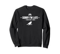 Sorry I'm Late There Was A Bird Funny Birding Birdwatcher Sweatshirt