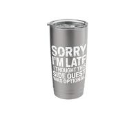 Sorry I'm Late Thought This Quest was Optional - Stainless Steel Insulated Tumbler