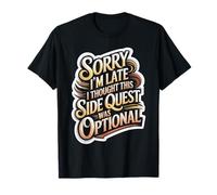 Sorry I'm Late Thought This Quest was Optional T-Shirt